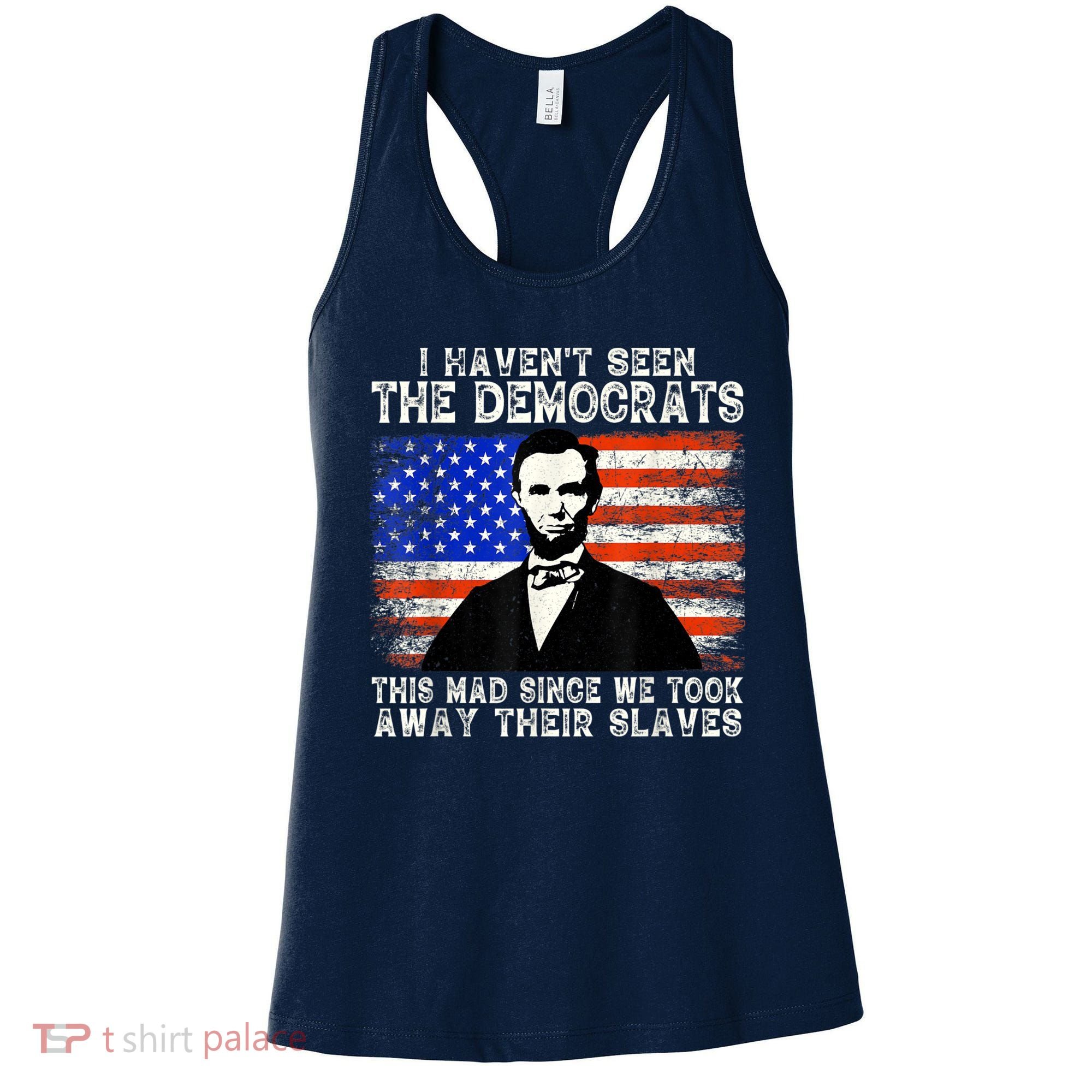 I Have Not Seen The Democrats This Mad Since We Took Away Their Slaves Women's Tank Top