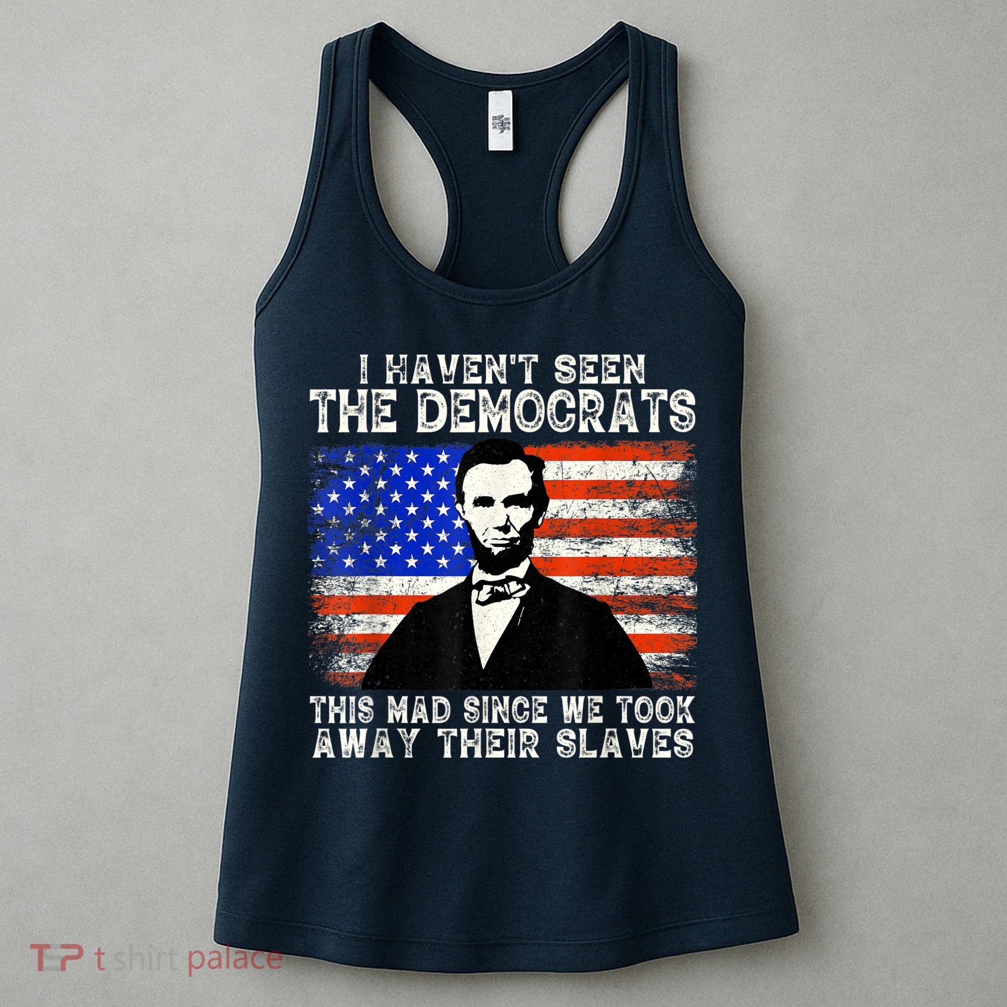 I Have Not Seen The Democrats This Mad Since We Took Away Their Slaves Women's Tank Top