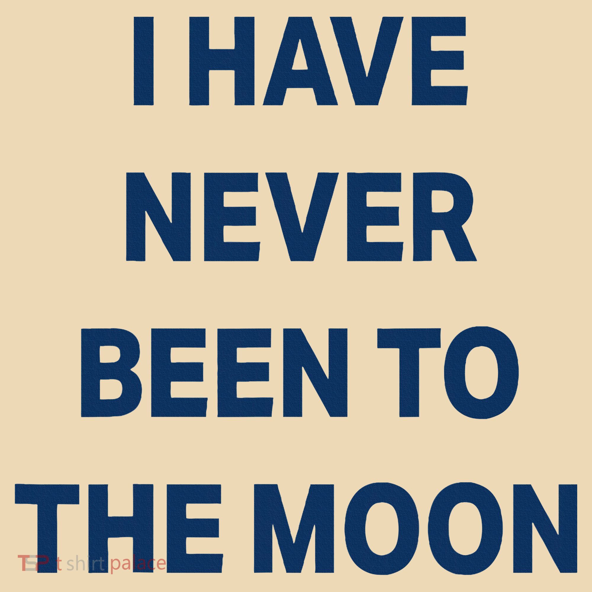 I Have Never Been To The Moon Funny Tote Bag