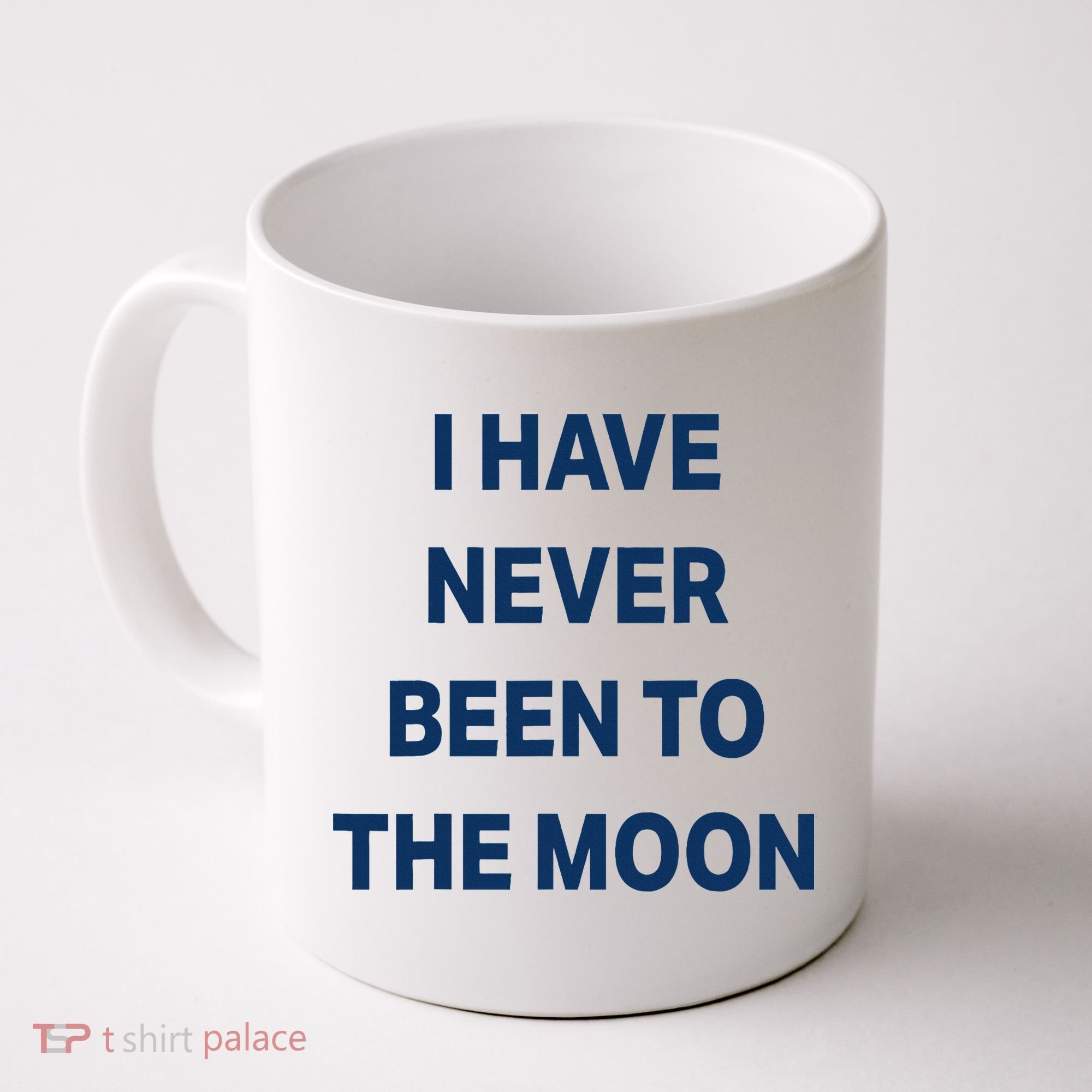 I Have Never Been To The Moon Funny Coffee Mug