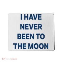 I Have Never Been To The Moon Funny Mousepad thumb 0