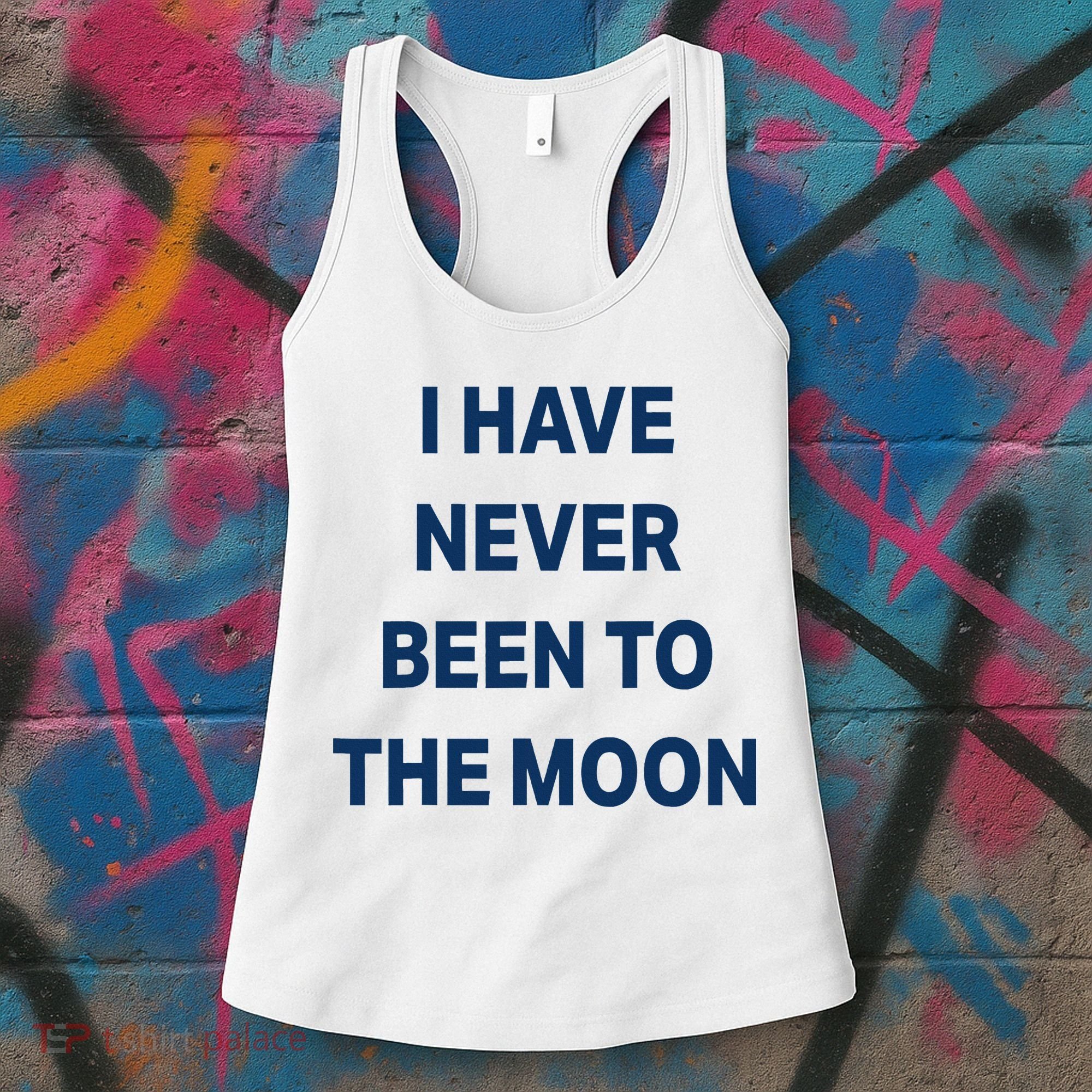 I Have Never Been To The Moon Funny Women's Tank Top