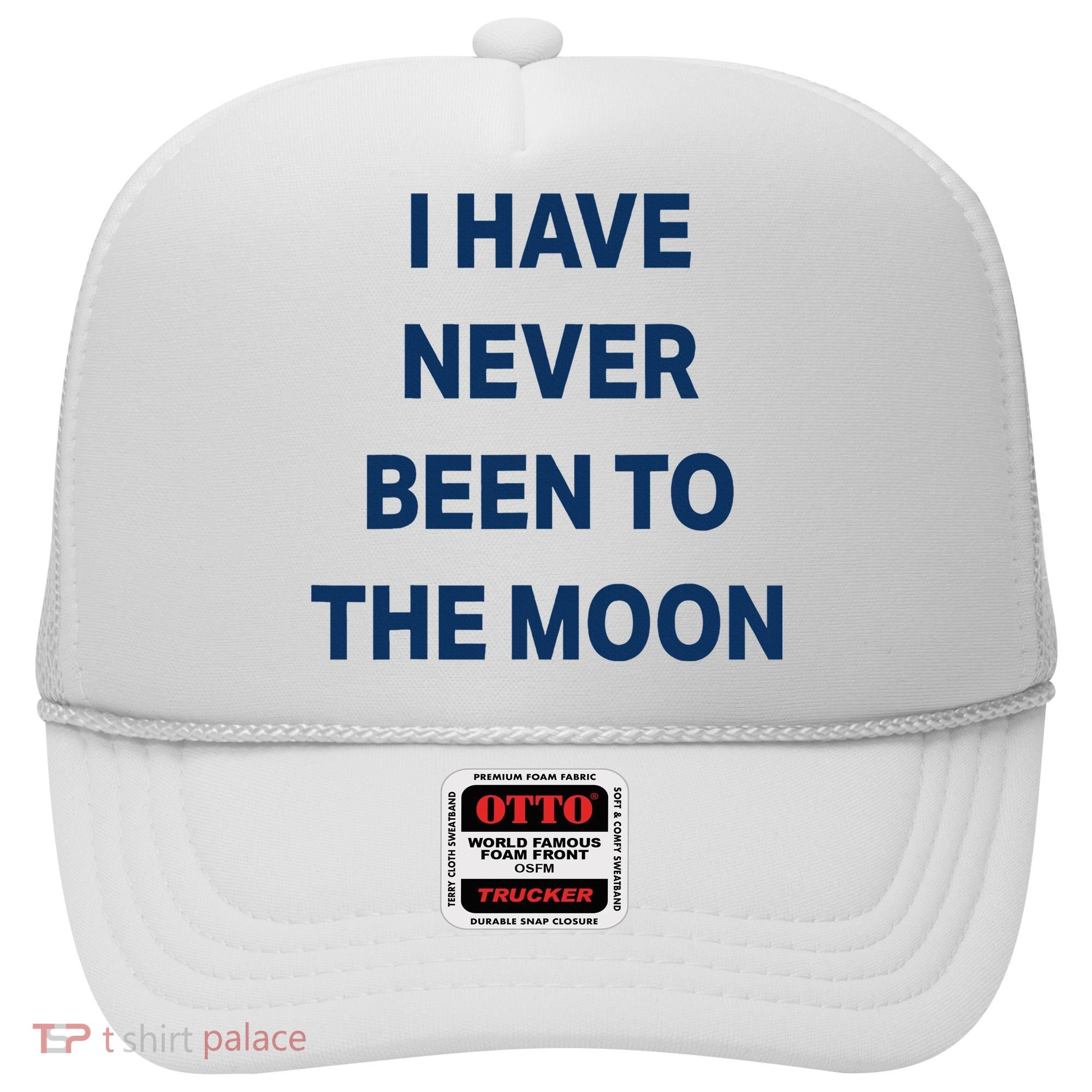 I Have Never Been To The Moon Funny Hat