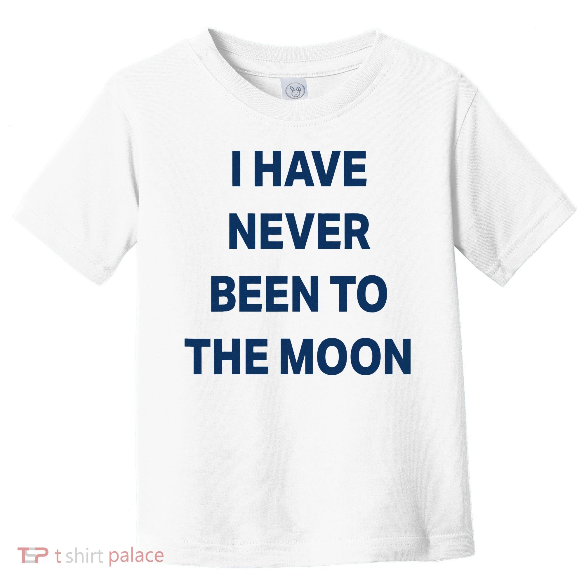I Have Never Been To The Moon Funny Toddler T-Shirt
