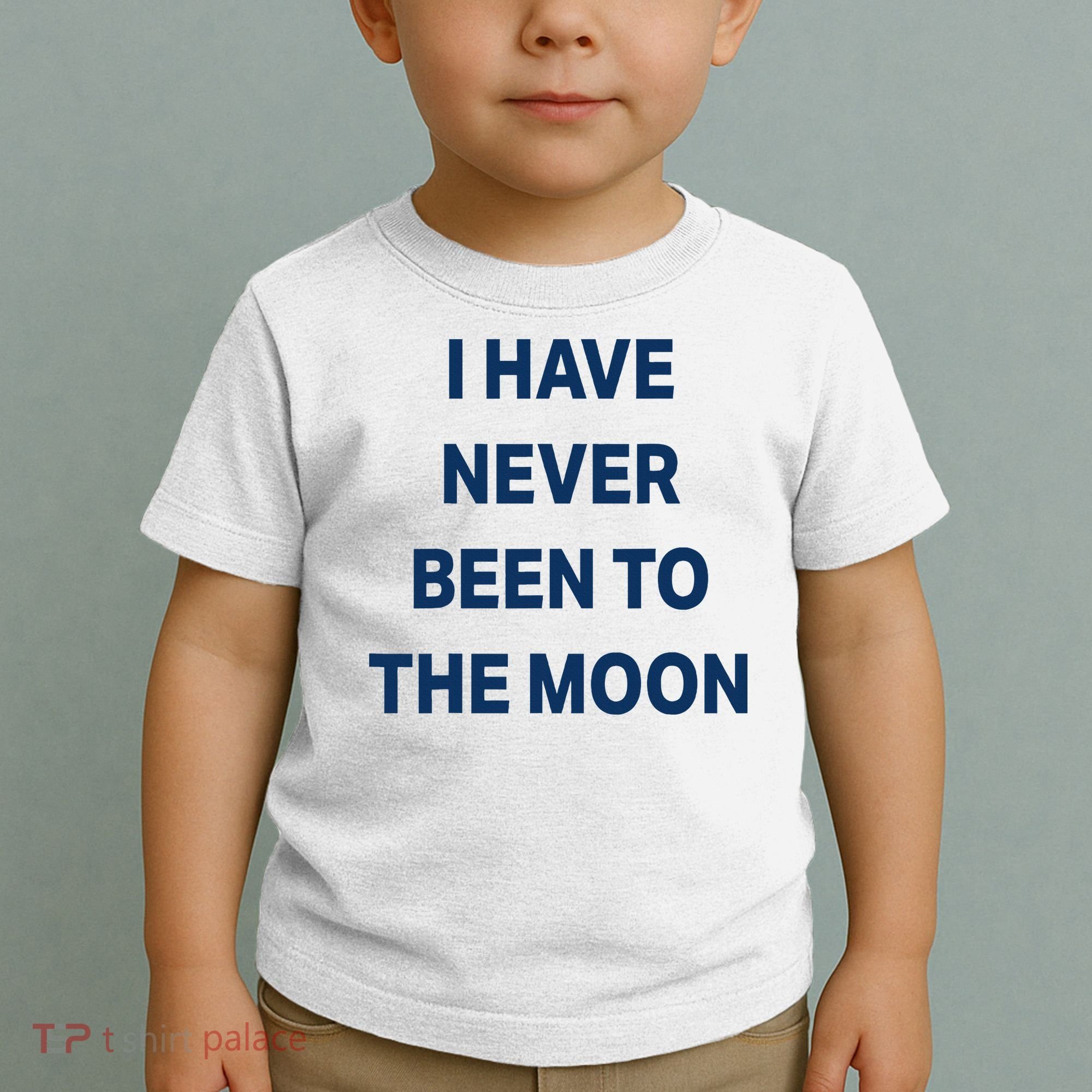 I Have Never Been To The Moon Funny Toddler T-Shirt