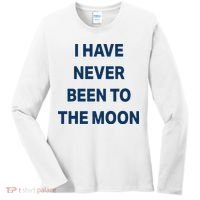 I Have Never Been To The Moon Funny Women's Long Sleeve Shirt thumb 0