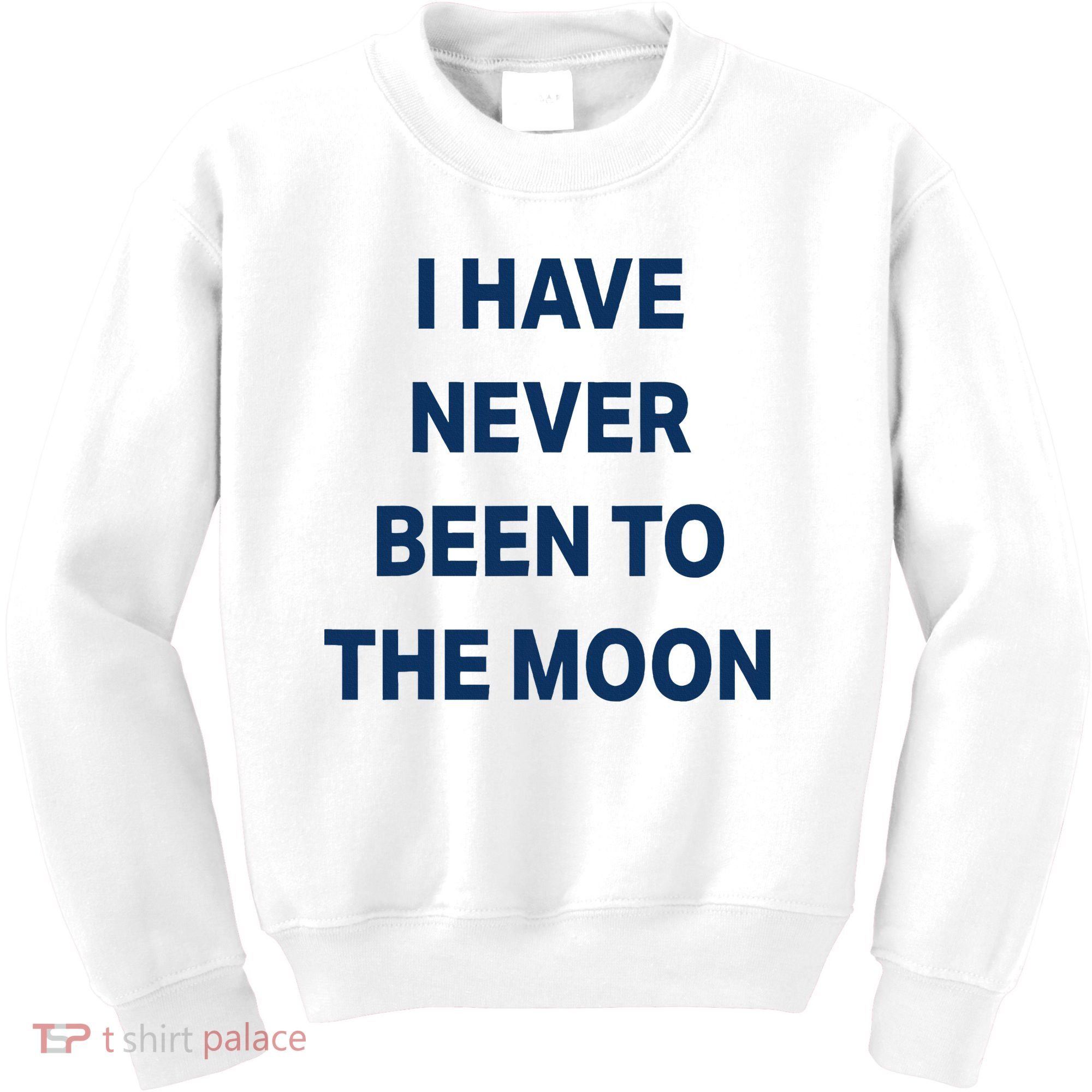 I Have Never Been To The Moon Funny Kids Sweatshirt
