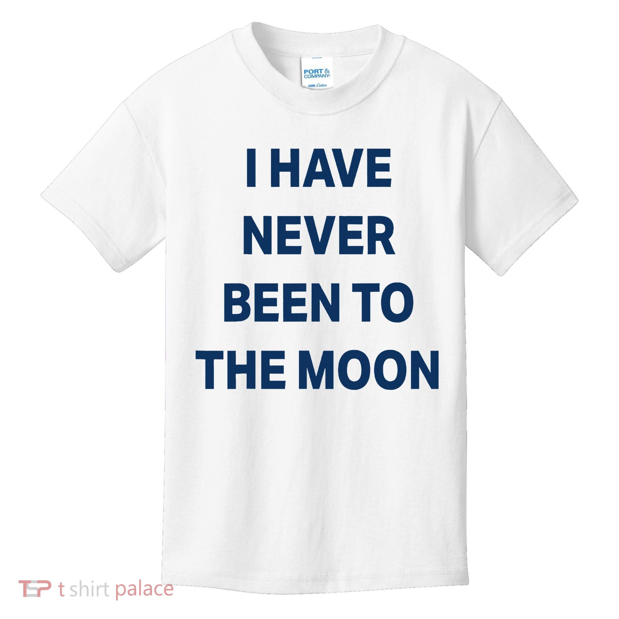 I Have Never Been To The Moon Funny Kids T-Shirt