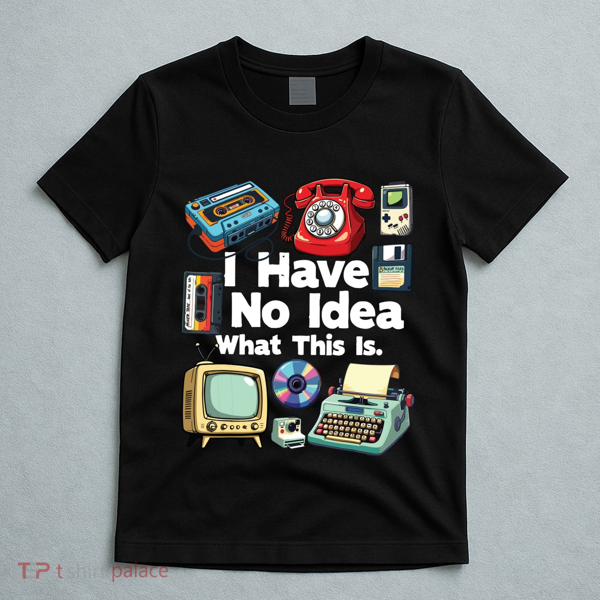 I Have No Idea What This Is 80s Bro 1980s Fashion 80 Party T-Shirt