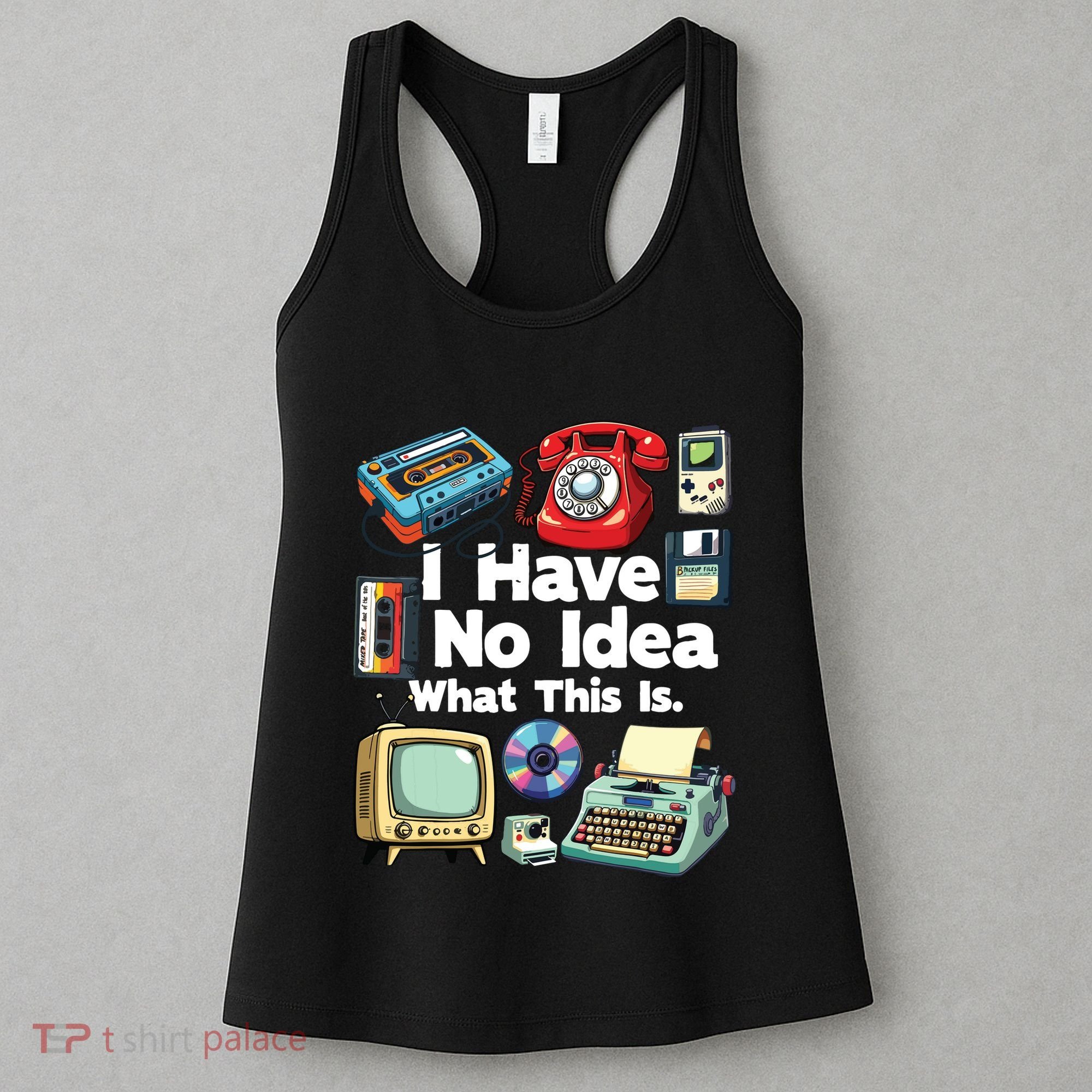 I Have No Idea What This Is 80s Bro 1980s Fashion 80 Party Women's Tank Top