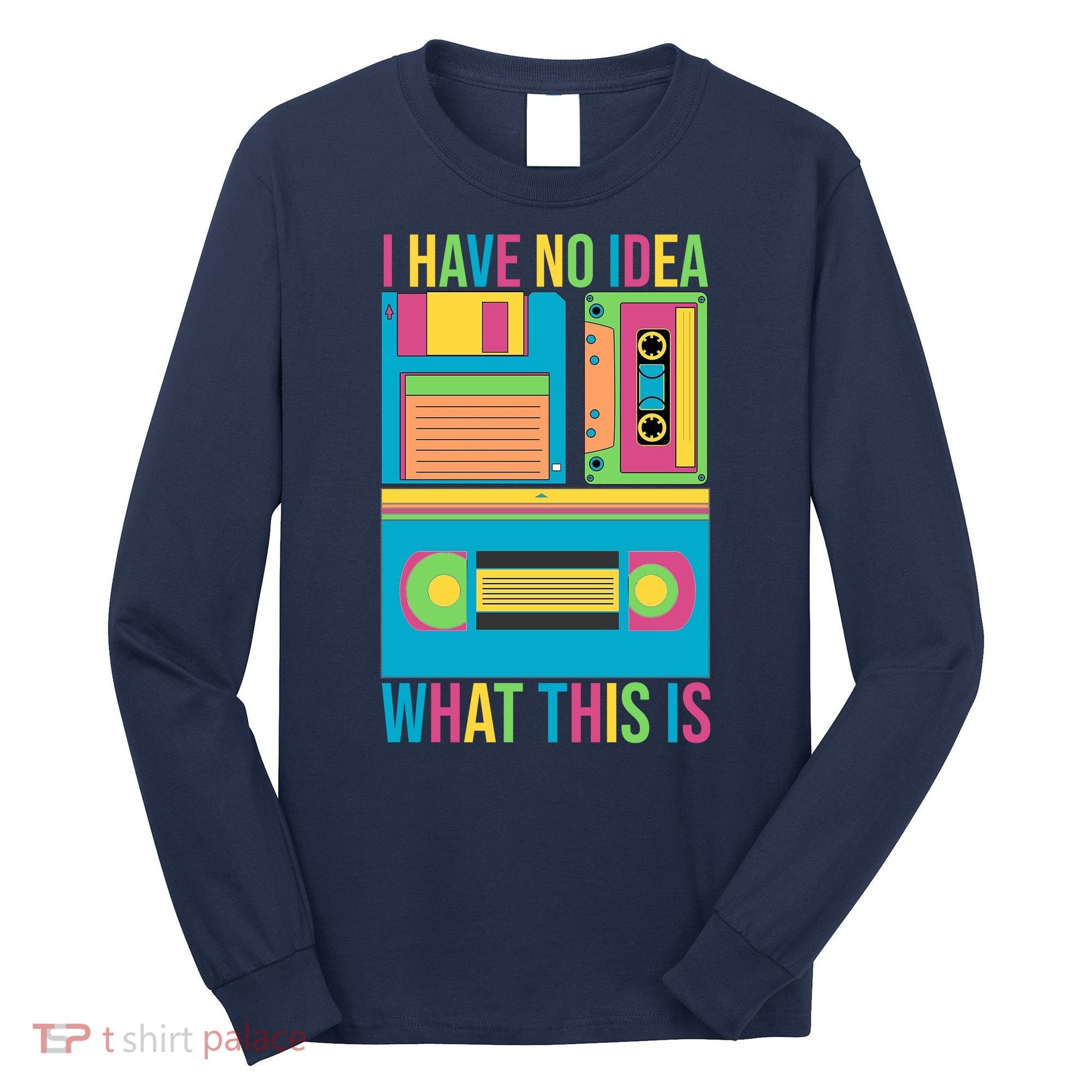 I Have No Idea What This Is Cassette Classic Music Long Sleeve Shirt