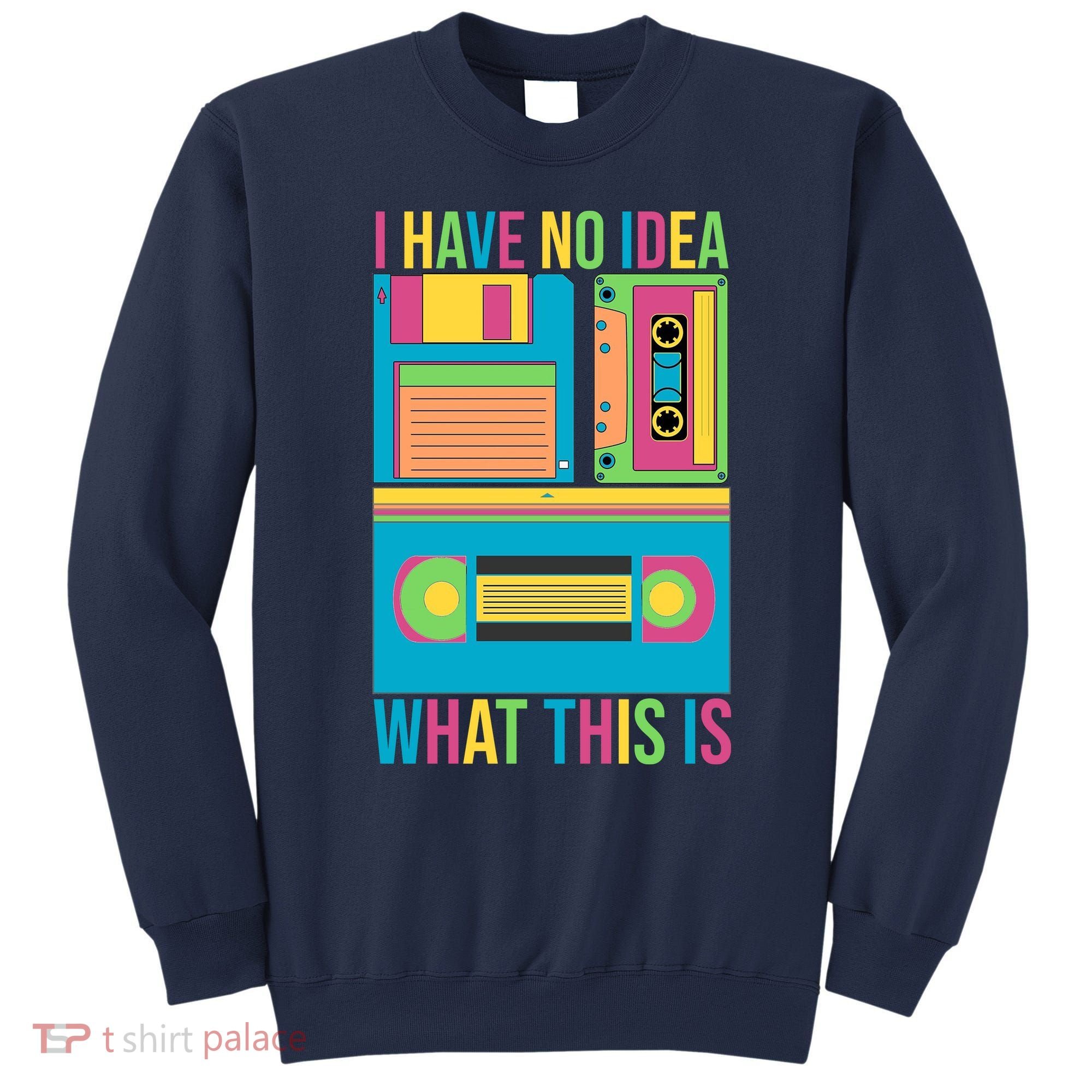 I Have No Idea What This Is Cassette Classic Music Sweatshirt