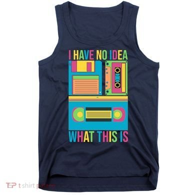 I Have No Idea What This Is Cassette Classic Music Tank Top