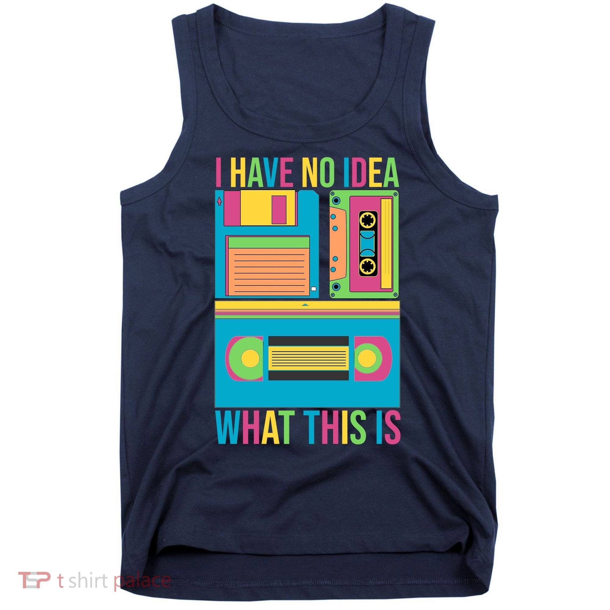 I Have No Idea What This Is Cassette Classic Music Tank Top