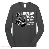 I Have No Fucks To Give Pa Rum Pum Pum Pum Long Sleeve Shirt thumb 0