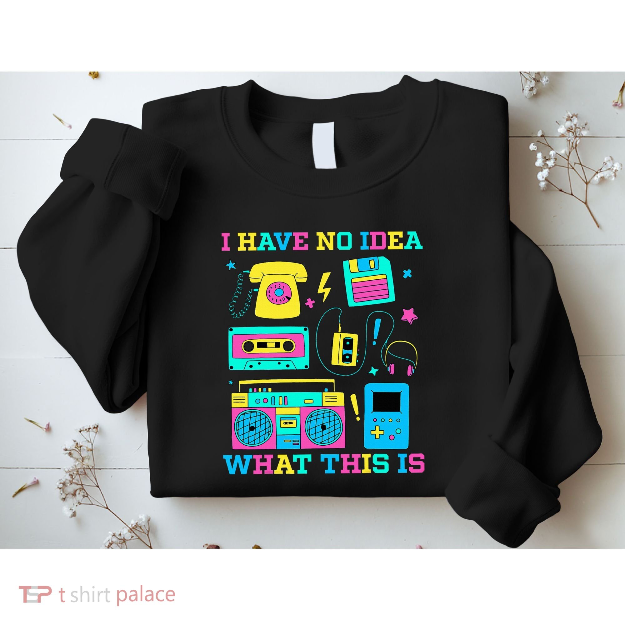 I Have No Idea What This Is 70s 80s 90s Outfit Sweatshirt