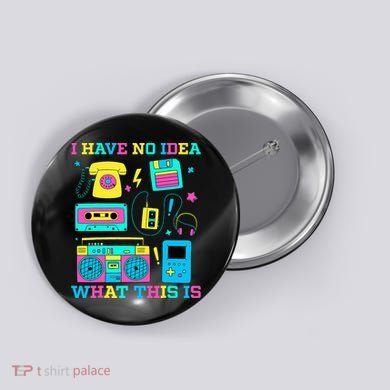 I Have No Idea What This Is 70s 80s 90s Outfit Button