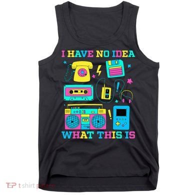 I Have No Idea What This Is 70s 80s 90s Outfit Tank Top