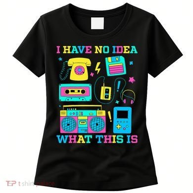 I Have No Idea What This Is 70s 80s 90s Outfit Women's T-Shirt