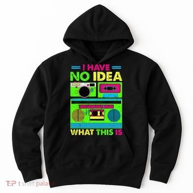 I Have No Idea What This Is 70s 80s 90s Hoodie