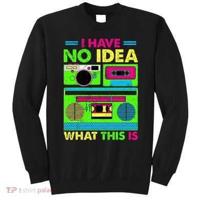 I Have No Idea What This Is 70s 80s 90s Sweatshirt
