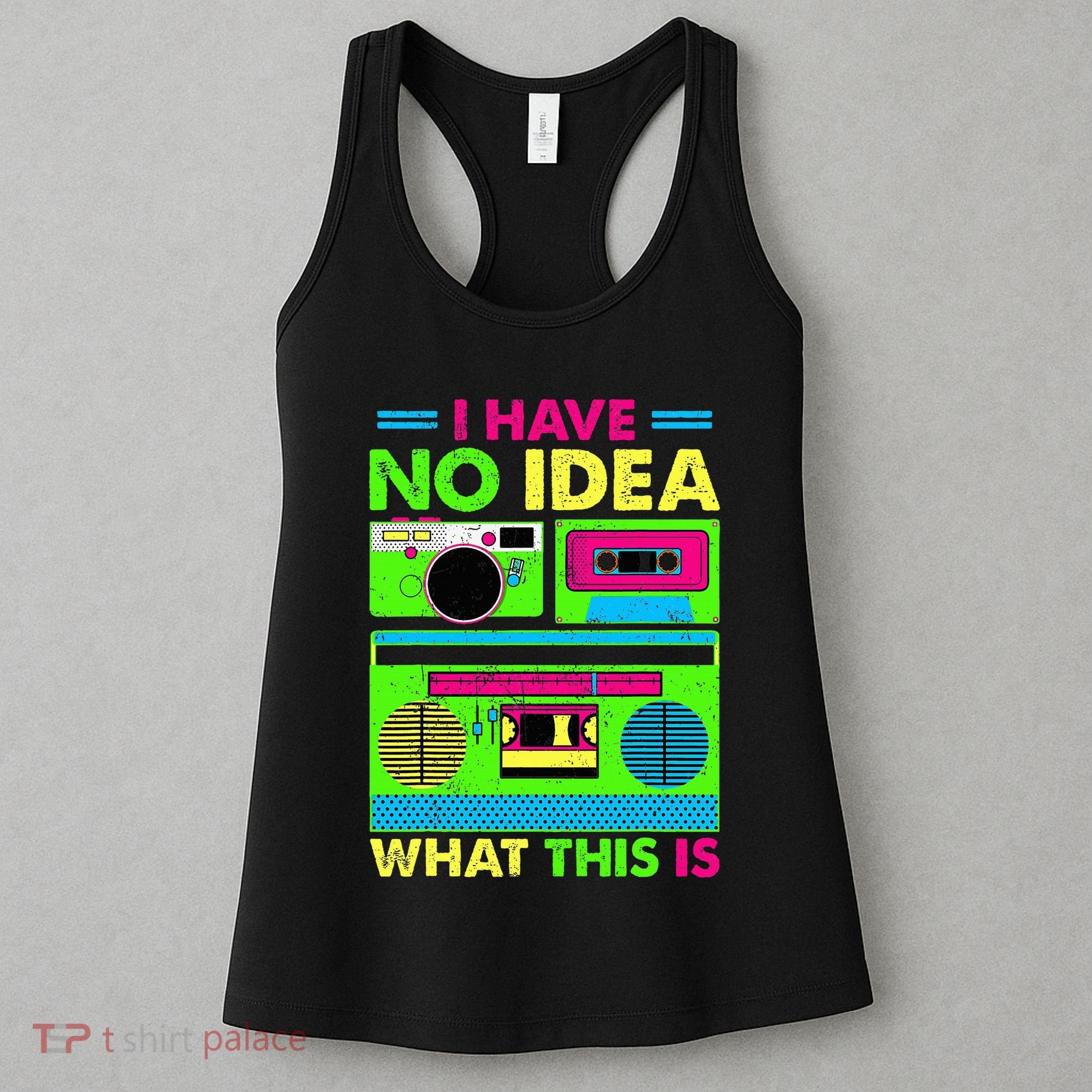 I Have No Idea What This Is 70s 80s 90s Women's Tank Top