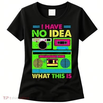I Have No Idea What This Is 70s 80s 90s Women's T-Shirt