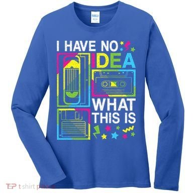 I Have No Idea What This Is 80s 90s Women's Long Sleeve Shirt