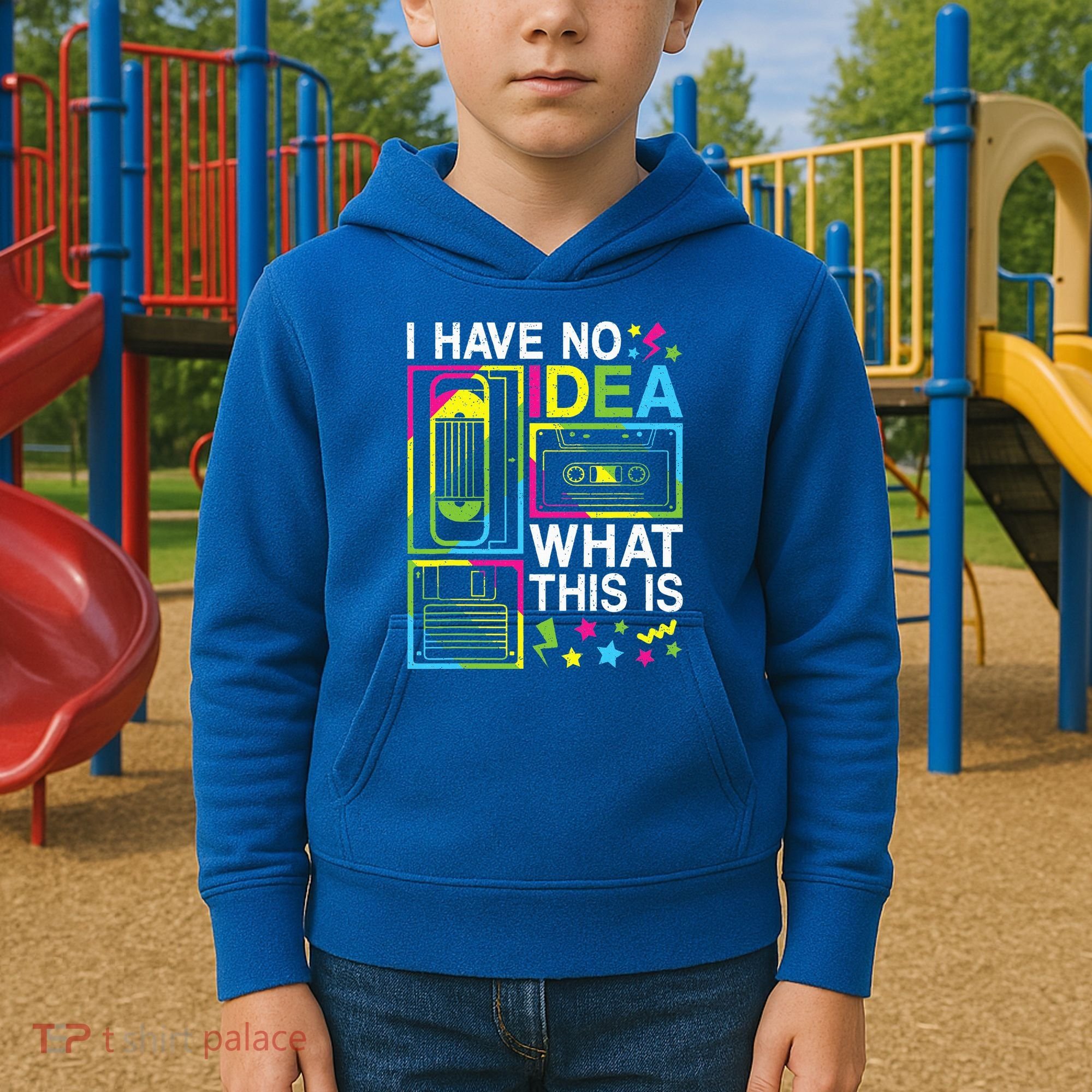 I Have No Idea What This Is 80s 90s Kids Hoodie