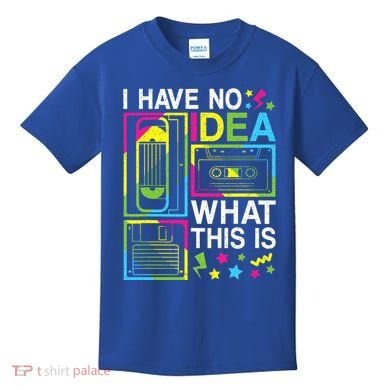 I Have No Idea What This Is 80s 90s Kids T-Shirt