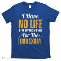 I Have No Life IM Studying For The Bar Exam Funny Cute Gift T-Shirt thumb 0