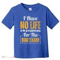 I Have No Life IM Studying For The Bar Exam Funny Cute Gift Toddler T-Shirt thumb 0