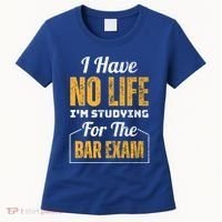 I Have No Life IM Studying For The Bar Exam Funny Cute Gift Women's T-Shirt thumb 0