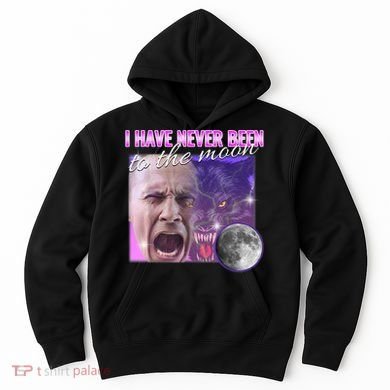 I Have Never Been To The Moon Dank Meme Cursed Funny Cringe Hoodie