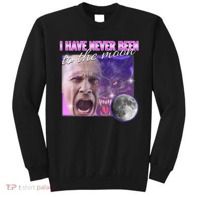 I Have Never Been To The Moon Dank Meme Cursed Funny Cringe Sweatshirt