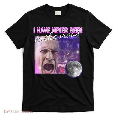 I Have Never Been To The Moon Dank Meme Cursed Funny Cringe T-Shirt