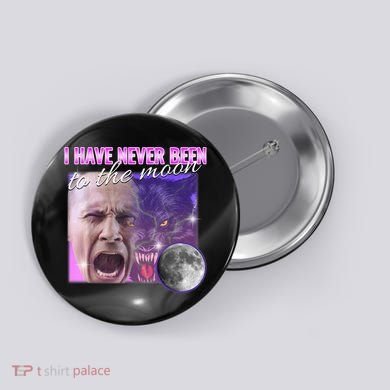 I Have Never Been To The Moon Dank Meme Cursed Funny Cringe Button