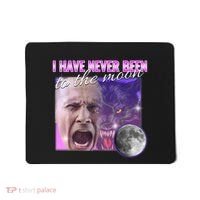 I Have Never Been To The Moon Dank Meme Cursed Funny Cringe Mousepad thumb 0