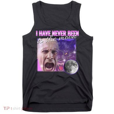 I Have Never Been To The Moon Dank Meme Cursed Funny Cringe Tank Top