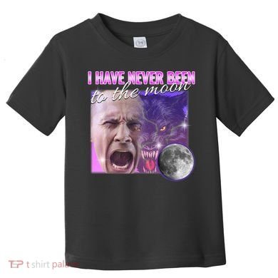 I Have Never Been To The Moon Dank Meme Cursed Funny Cringe Toddler T-Shirt
