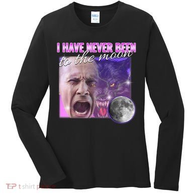 I Have Never Been To The Moon Dank Meme Cursed Funny Cringe Women's Long Sleeve Shirt