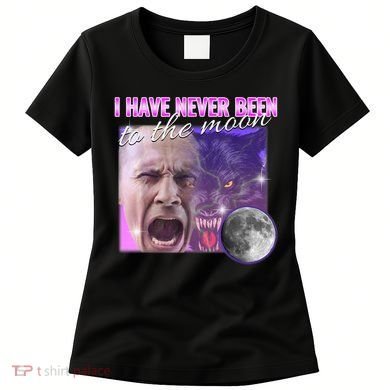 I Have Never Been To The Moon Dank Meme Cursed Funny Cringe Women's T-Shirt