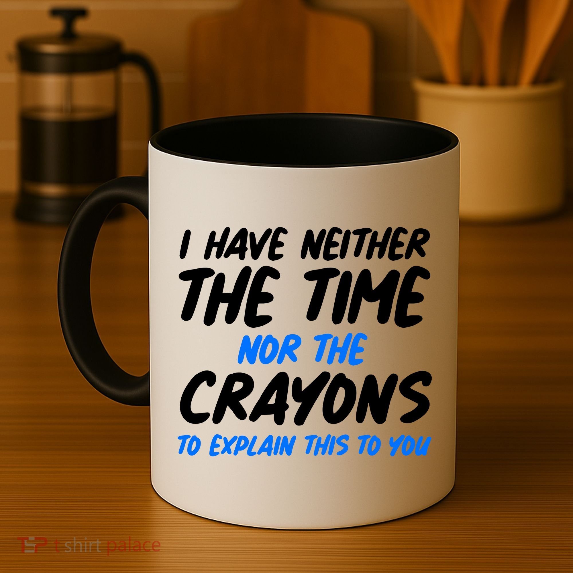 I Have Neither The Time Nor The Crayons To Explain This To You Coffee Mug