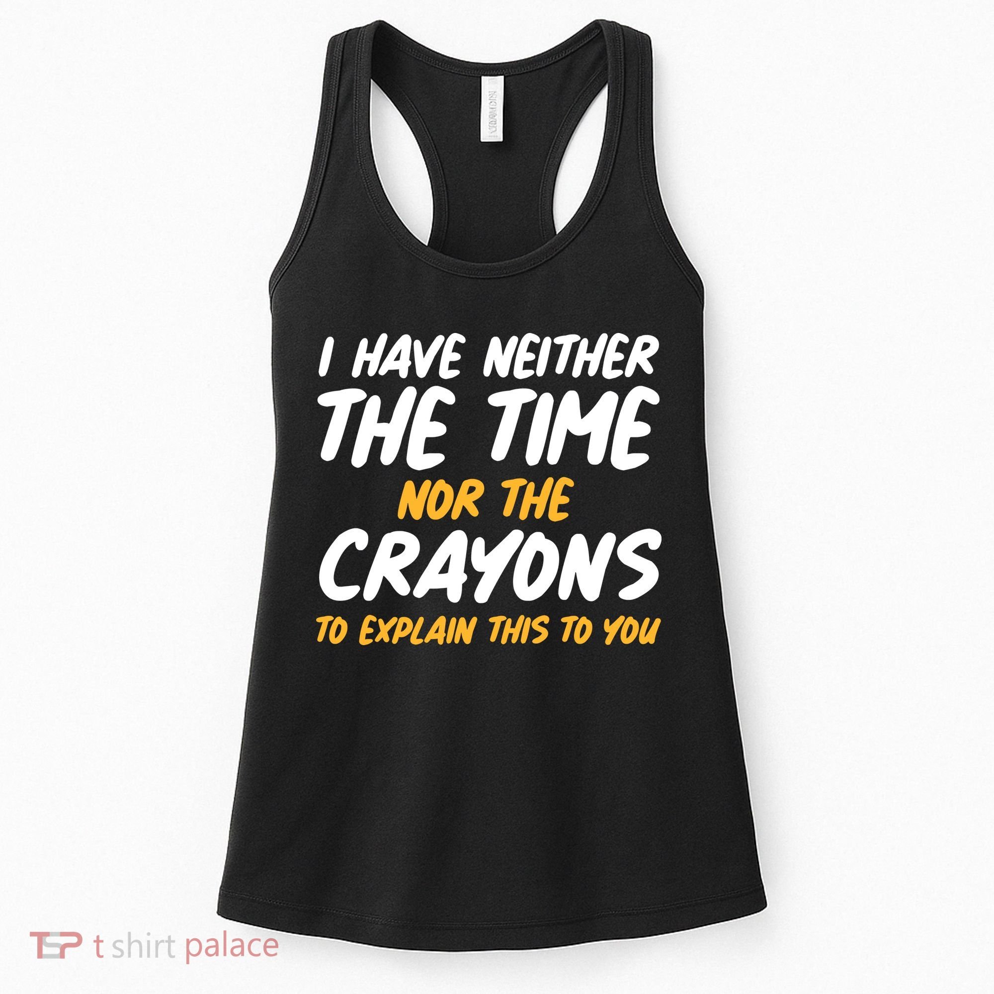 I Have Neither The Time Nor The Crayons To Explain This To You Women's Tank Top