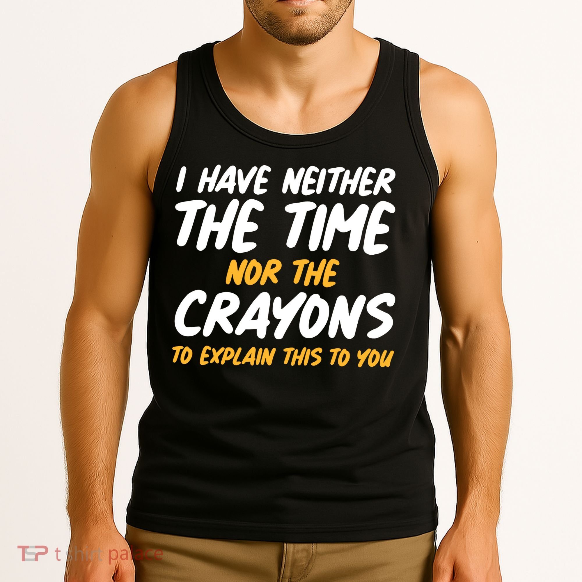 I Have Neither The Time Nor The Crayons To Explain This To You Tank Top