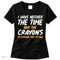I Have Neither The Time Nor The Crayons To Explain This To You Women's T-Shirt thumb 0