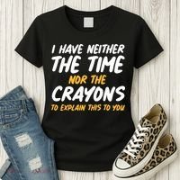 I Have Neither The Time Nor The Crayons To Explain This To You Women's T-Shirt thumb 3
