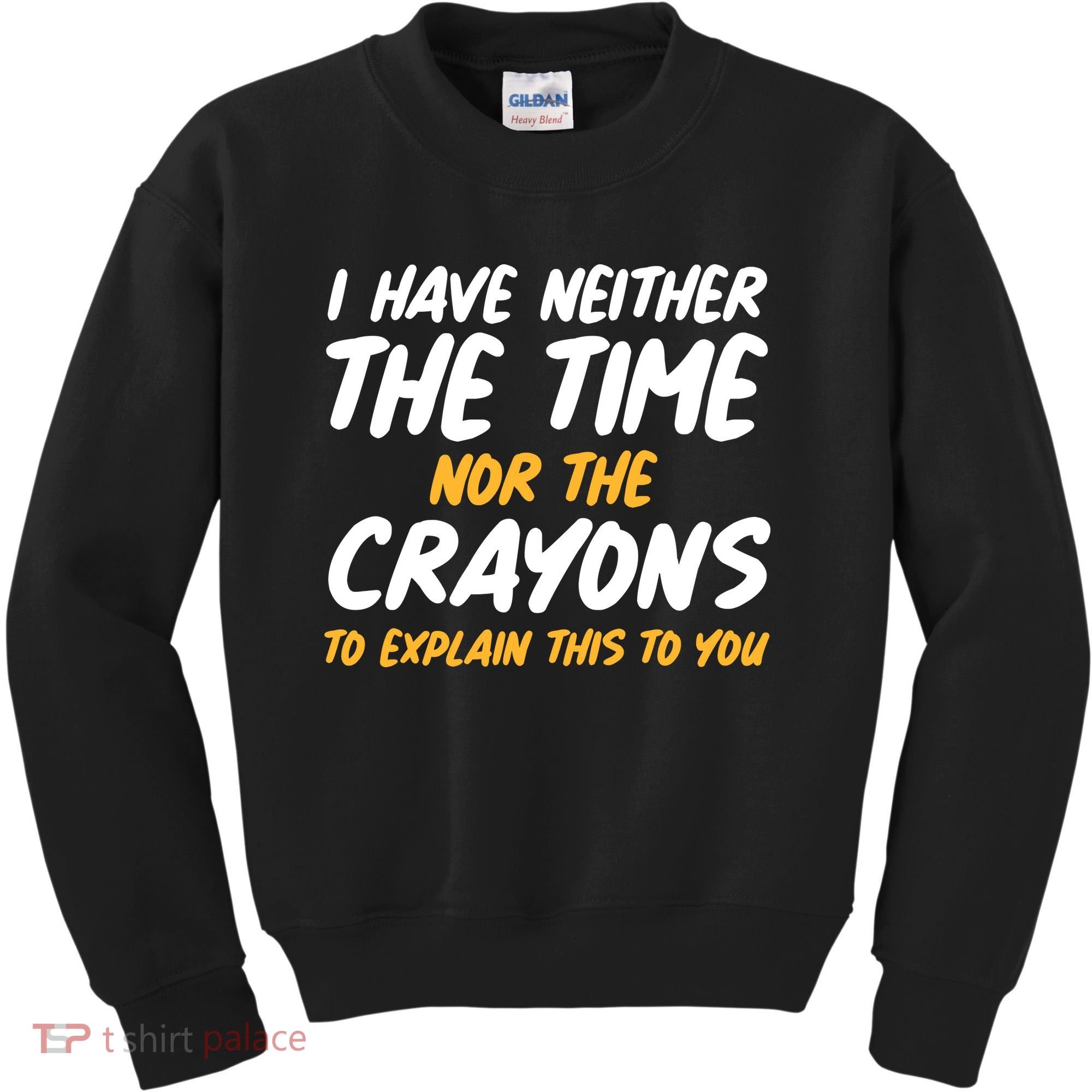 I Have Neither The Time Nor The Crayons To Explain This To You Kids Sweatshirt