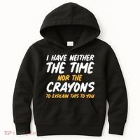 I Have Neither The Time Nor The Crayons To Explain This To You Kids Hoodie thumb 0