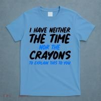 I Have Neither The Time Nor The Crayons To Explain This To You T-Shirt thumb 4